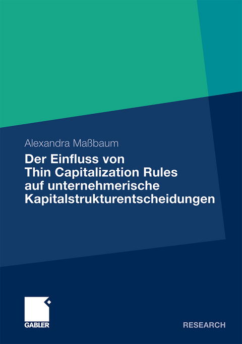 Der Einfluss von Thin Capitalization Rules auf unternehmerische Kapitalstrukturentscheidungen - Alexandra Ma&szlig;baum