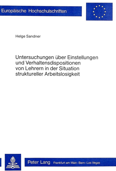 Untersuchungen &uuml;ber Einstellungen und Verhaltensdispositionen von Lehrern in der Situation struktureller Arbeitslosigkeit - Helge Sandner