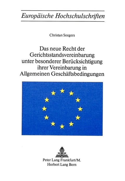Das neue Recht der Gerichtsstandvereinbarung unter besonderer Ber&uuml;cksichtigung ihrer Vereinbarung in allgemeinen Gesch&auml;ftsbedingungen - Christian Seegers