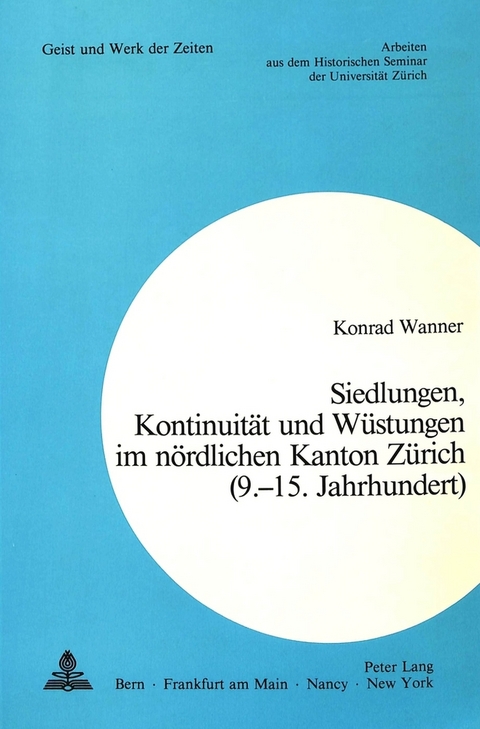 Siedlungen, Kontinuit&auml;t und W&uuml;stungen im n&ouml;rdlichen Kanton Z&uuml;rich (9.-15. Jahrhundert) - Konrad Wanner