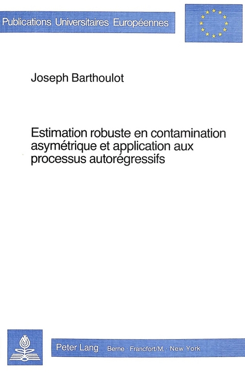 Estimation robuste en contamination asym&eacute;trique et application aux processus autor&eacute;gressifs - Joseph Barthoulot