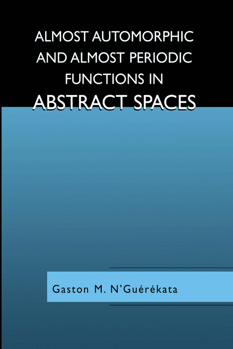 Almost Automorphic and Almost Periodic Functions in Abstract Spaces - Gaston M. N'Gu&eacute;r&eacute;kata