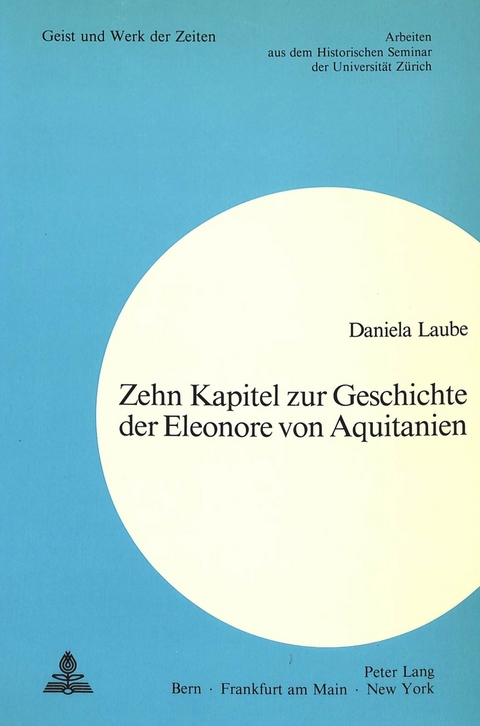 Zehn Kapitel zur Geschichte der Eleonore von Aquitanien - Daniela Laube