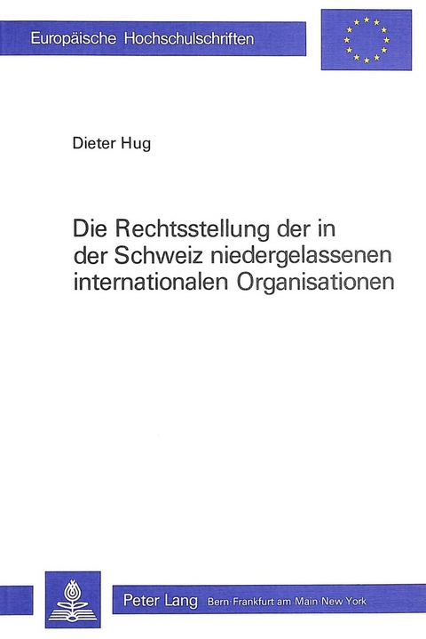 Die Rechtsstellung der in der Schweiz niedergelassenen internationalen Organisationen - Dieter Hug