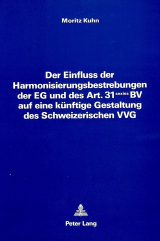 Der Einfluss der Harmonisierungsbestrebungen der EG und des Art. 31 sexies BV auf eine künftige Gestaltung des Schweizerischen VVG