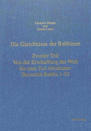 Die Gleichnisse der Rabbinen- Zweiter Teil: Von der Erschaffung der Welt bis zum Tod Abrahams: Bereschit Rabba 1-63