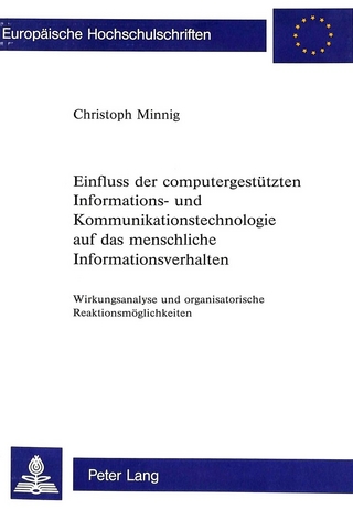 Einfluss der computergestützten Informations- und Kommunikationstechnologie auf das menschliche Informationsverhalten