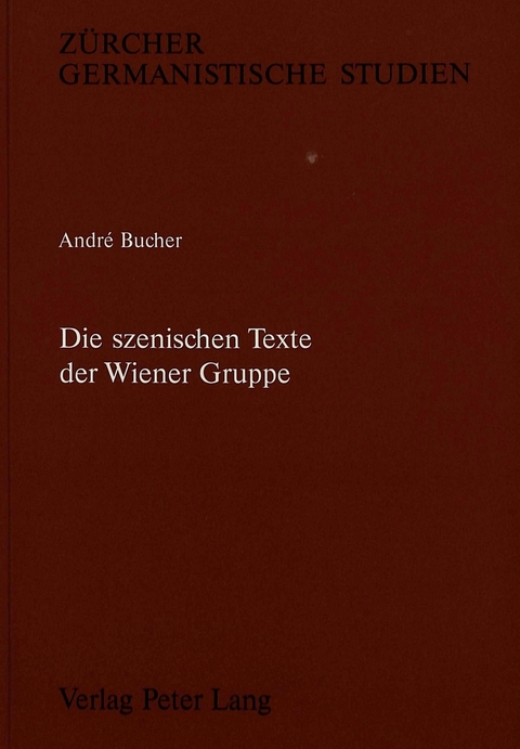 Die szenischen Texte der Wiener Gruppe - Andr&eacute; Bucher