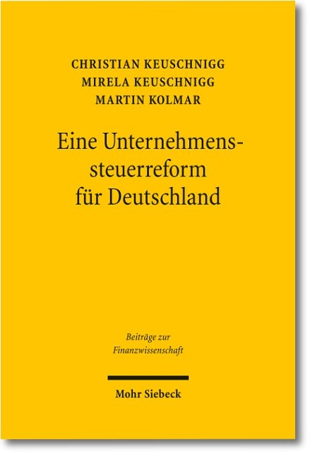 Eine Unternehmenssteuerreform f&uuml;r Deutschland - Christian Keuschnigg, Mirela Keuschnigg, Martin Kolmar