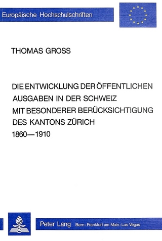 Die Entwicklung der öffentlichen Ausgaben in der Schweiz mit besonderer Berücksichtigung des Kantons Zürich 1860-1910
