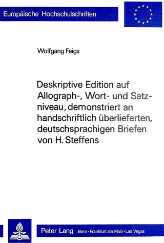Deskriptive Edition auf Allograph-, Wort- und Satzniveau, demonstriert an handschriftlich ueberlieferten, deutschsprachigen Briefen von H. Steffens