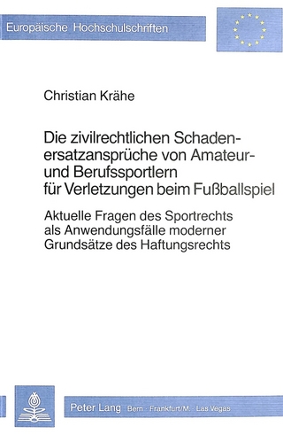Die zivilrechtlichen Schadenersatzansprueche von Amateur- und Berufssportlern fuer Verletzungen beim Fussballspiel