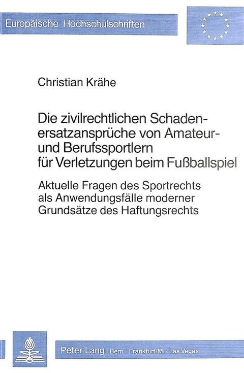 Die zivilrechtlichen Schadenersatzansprüche von Amateur- und Berufssportlern für Verletzungen beim Fussballspiel -  Christian Krähe