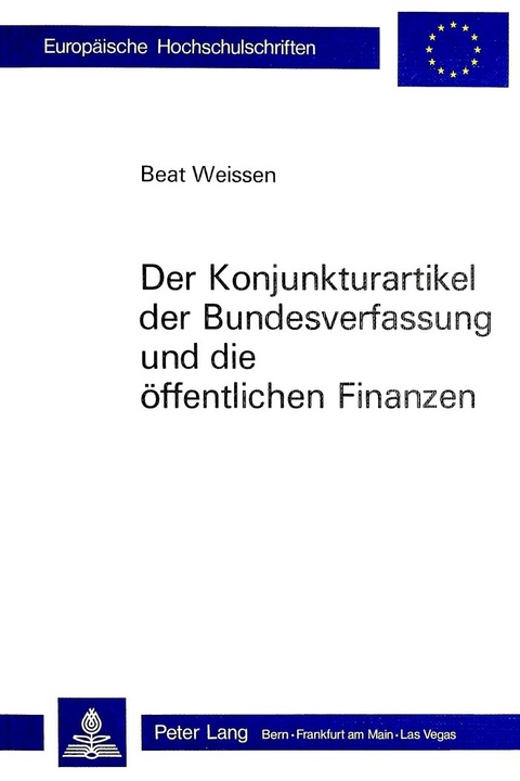 Der Konjunkturartikel der Bundesverfassung und die &ouml;ffentlichen Finanzen - Beat Weissen