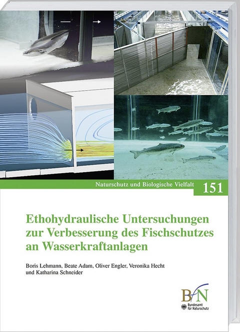 Ethohydraulische Untersuchungen zur Verbesserung des Fischschutzes an Wasserkraftanlagen - Boris Lehmann, Beate Adam, Oliver Engler, Veronika Hecht, Katharina Schneider