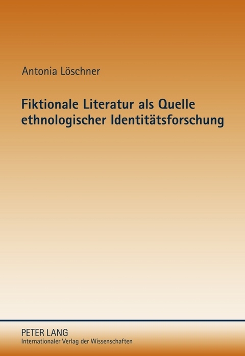 Fiktionale Literatur als Quelle ethnologischer Identit&auml;tsforschung - Antonia L&ouml;schner