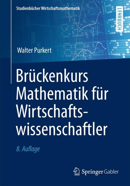 Br&uuml;ckenkurs Mathematik f&uuml;r Wirtschaftswissenschaftler - Walter Purkert