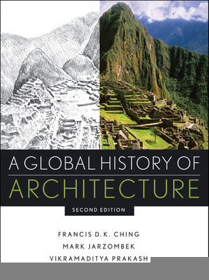 A Global History of Architecture, Second Edition - Mark M. Jarzombek, Vikramaditya Prakash