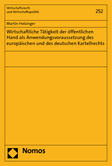 Wirtschaftliche T&auml;tigkeit der &ouml;ffentlichen Hand als Anwendungsvoraussetzung des europ&auml;ischen und des deutschen Kartellrechts - Martin Holzinger