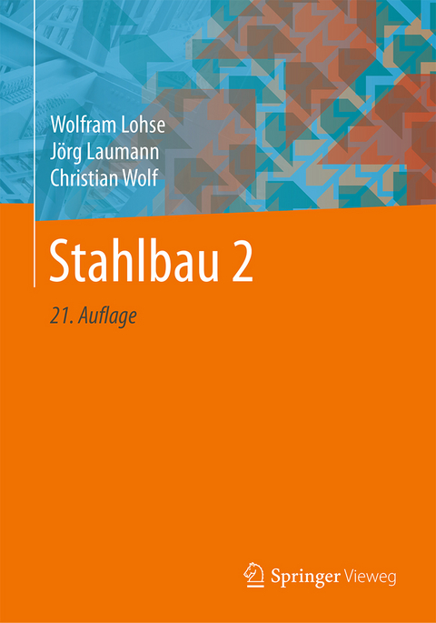 Stahlbau 2 - Wolfram Lohse, J&ouml;rg Laumann, Christian Wolf