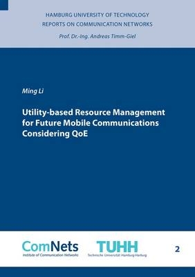 Utility-based Resource Management for Future Mobile Communications Considering QoE - Ming Li