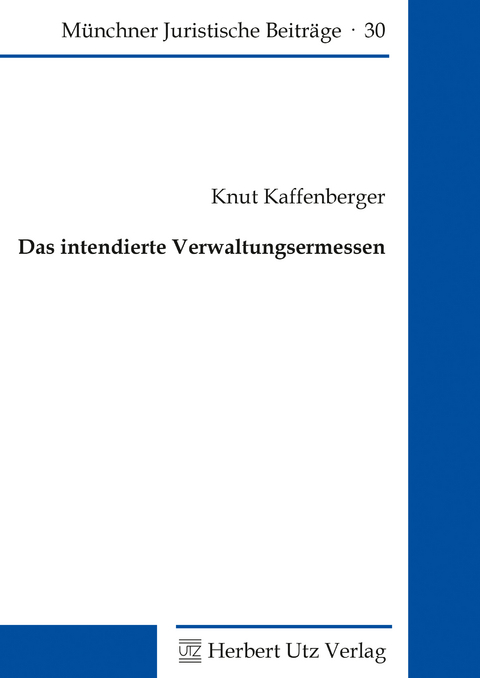 Das intendierte Verwaltungsermessen - Knut Kaffenberger