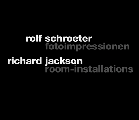 richard jackson &ndash; room-installations // rolf schroeter &ndash; fotoimpressionen - Walter Hopps, J&ouml;rn Merkert, Carlo Schmidt