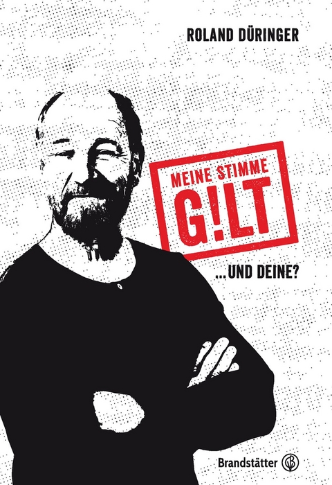 Meine Stimme gilt! - Roland D&uuml;ringer