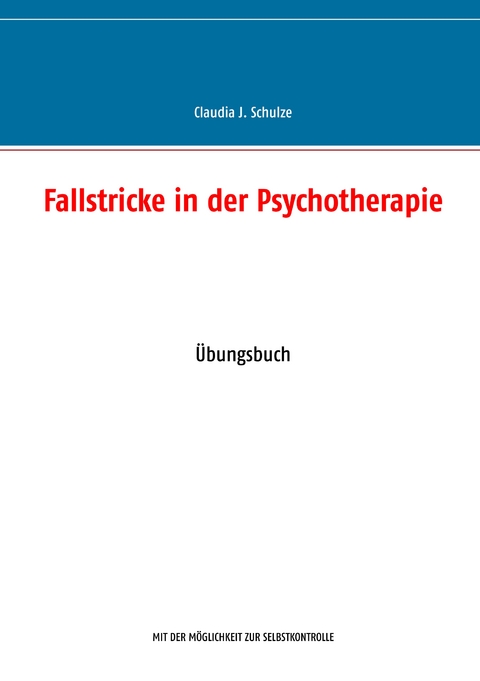 Fallstricke in der Psychotherapie - Claudia J. Schulze