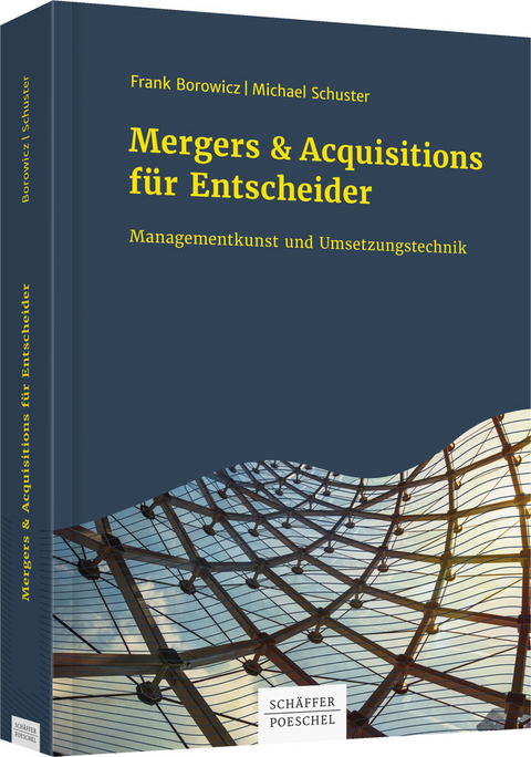 Mergers & Acquisitions f&uuml;r Entscheider - Frank Borowicz, Michael Schuster