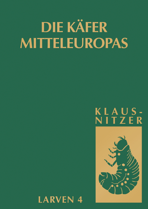 Die Larven der K&auml;fer Mitteleuropas - Bernhard Klausnitzer