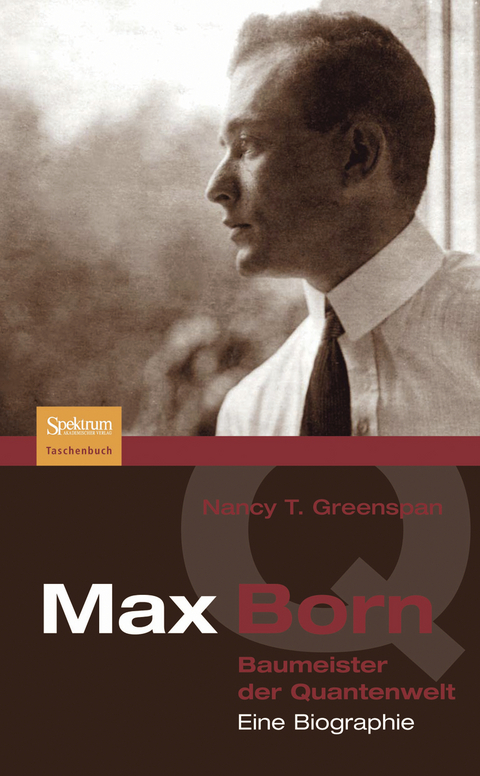 Max Born - Baumeister der Quantenwelt - Nancy Greenspan