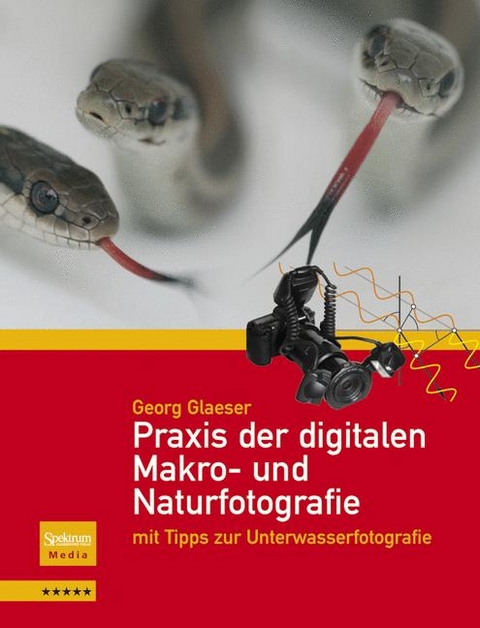Praxis der digitalen Makro- und Naturfotografie - Georg Glaeser