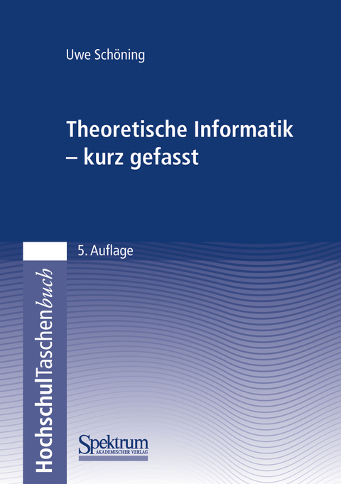 Theoretische Informatik - kurz gefasst - Uwe Schöning