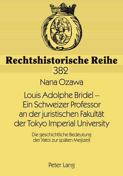 Louis Adolphe Bridel &ndash; Ein Schweizer Professor an der juristischen Fakultaet der Tokyo Imperial University - Nana Ozawa