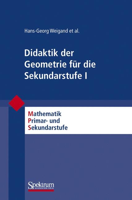 Didaktik der Geometrie f&uuml;r die Sekundarstufe I - Hans-Georg Weigand, Andreas F. Filler, Reinhard H&ouml;lzl, Sebastian Kuntze, Matthias Ludwig, J&uuml;rgen Roth, Barbara Schmidt-Thieme, Gerald Wittmann