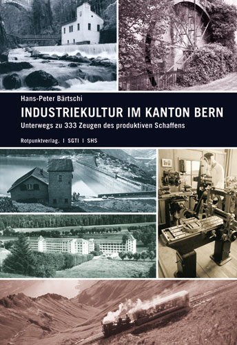 Industriekultur im Kanton Bern - Hans-Peter Bärtschi