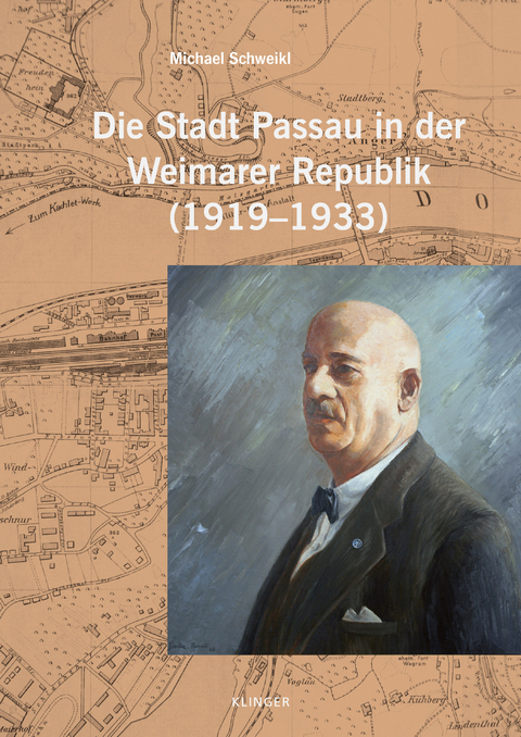 Die Stadt Passau in der Weimarer Republik (1919&ndash;1933) - Michael Schweikl