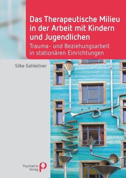 Das Therapeutische Milieu in der Arbeit mit Kindern und Jugendlichen - Silke B. Gahleitner