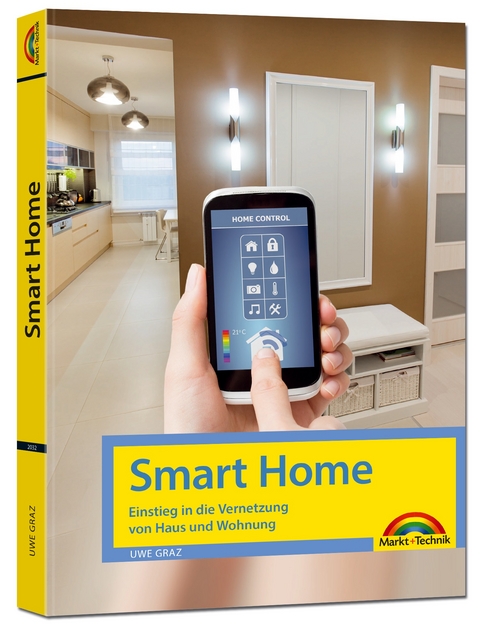 Smart Home – Einstieg in die Vernetzung von Haus und Wohnung - Uwe Graz