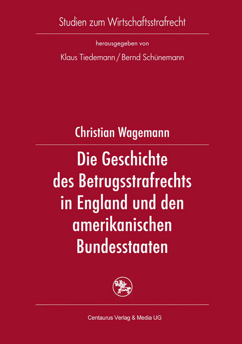 Die Geschichte des Betrugsstrafrechts in England und den amerikanischen Bundesstaaten - Christian Wagemann