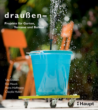draussen - Projekte für Garten, Terrasse und Balkon