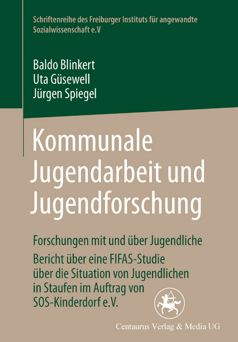 Kommunale Jugendarbeit und Jugendforschung - Baldo Blinkert, Uta Güsewell, Jürgen Spiegel