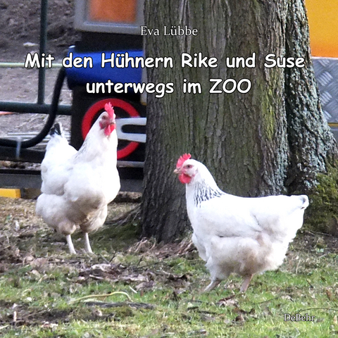 Mit den H&uuml;hnern Rike und Suse unterwegs im ZOO - Eva L&uuml;bbe