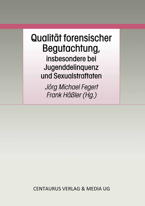 Qualit&auml;t forensischer Begutachtung, insbesondere bei Jugenddelinquenz und Sexualstraftaten - 