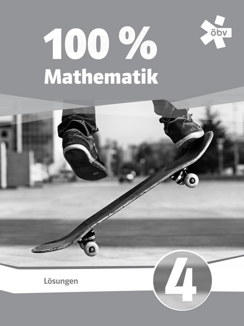 100 Prozent Mathematik 4, L&ouml;sungen - Beate E&szlig;letzbichler, Christine H&ouml;ller, Peter Lechner, Julia Luksch, Franz Niedertscheider