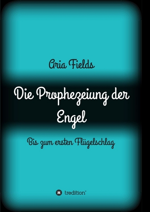 Die Prophezeiung der Engel - Aria Fields
