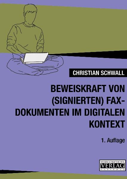 Beweiskraft von (signierten) Faxdokumenten im digitalen Kontext - Christian Schwall