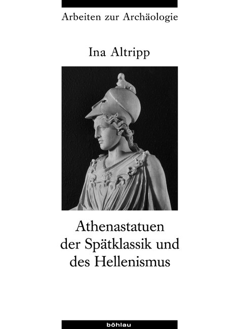 Athenastatuen der Sp&auml;tklassik und des Hellenismus - Ina Altripp