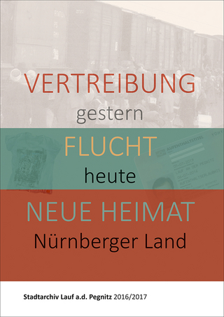Vertreibung gestern, Flucht heute, neue Heimat Nürnberger Land